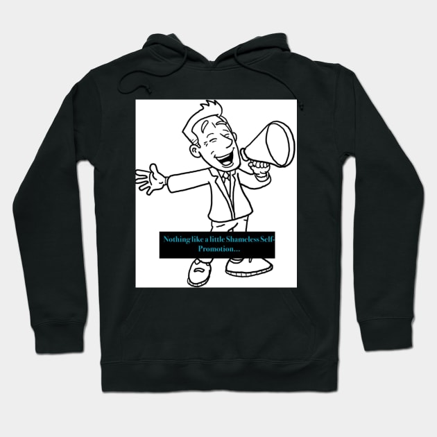 Shameless Self Promotion Hoodie by The Tee Sherpa Shop